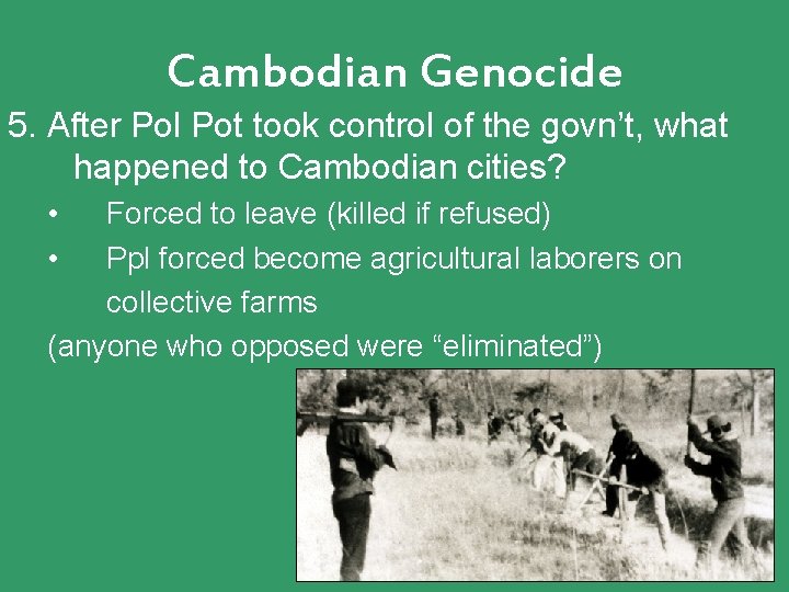 Cambodian Genocide 5. After Pol Pot took control of the govn’t, what happened to Cambodian Genocide 5. After Pol Pot took control of the govn’t, what happened to