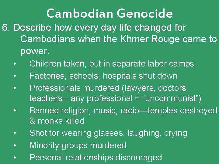 Cambodian Genocide 6. Describe how every day life changed for Cambodians when the Khmer Cambodian Genocide 6. Describe how every day life changed for Cambodians when the Khmer