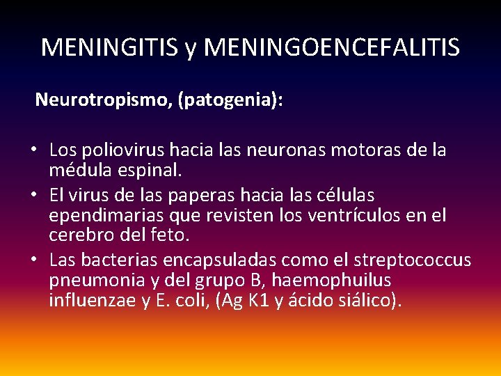 MENINGITIS y MENINGOENCEFALITIS Neurotropismo, (patogenia): • Los poliovirus hacia las neuronas motoras de la