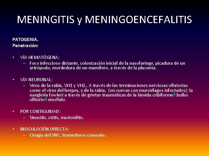 MENINGITIS y MENINGOENCEFALITIS PATOGENIA. Penetración: • VÍA HEMATÓGENA: – Foco infeccioso distante, colonización inicial