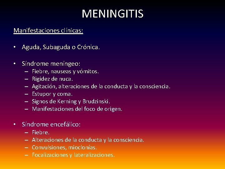 MENINGITIS Manifestaciones clínicas: • Aguda, Subaguda o Crónica. • Síndrome meníngeo: – – –