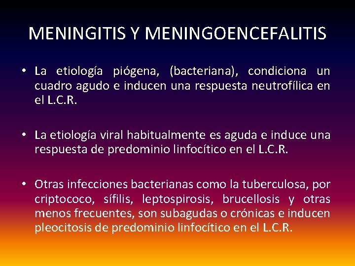 MENINGITIS Y MENINGOENCEFALITIS • La etiología piógena, (bacteriana), condiciona un cuadro agudo e inducen