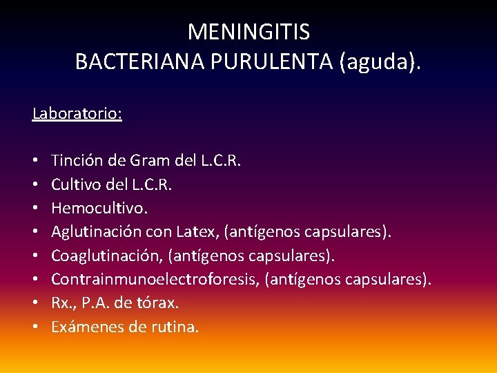 MENINGITIS BACTERIANA PURULENTA (aguda). Laboratorio: • • Tinción de Gram del L. C. R.