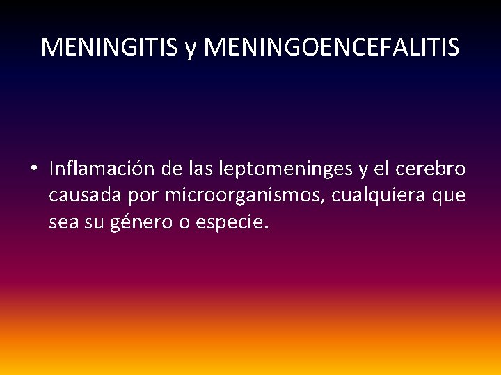 MENINGITIS y MENINGOENCEFALITIS • Inflamación de las leptomeninges y el cerebro causada por microorganismos,