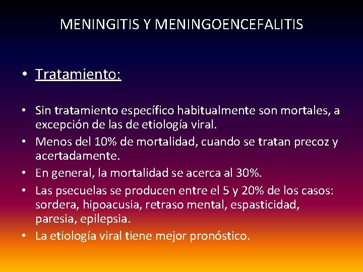 MENINGITIS Y MENINGOENCEFALITIS • Tratamiento: • Sin tratamiento específico habitualmente son mortales, a excepción