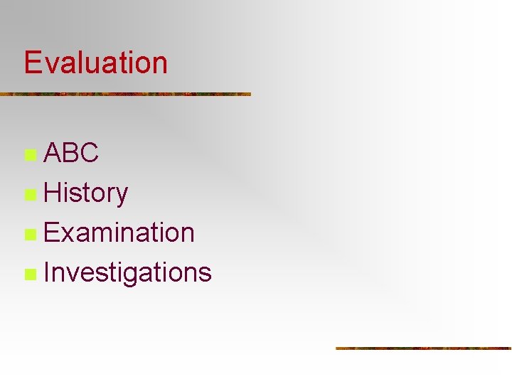 Evaluation n ABC n History n Examination n Investigations 