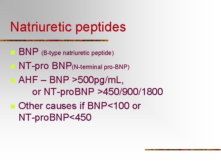 Natriuretic peptides n n BNP (B-type natriuretic peptide) NT-pro BNP(N-terminal pro-BNP) AHF – BNP