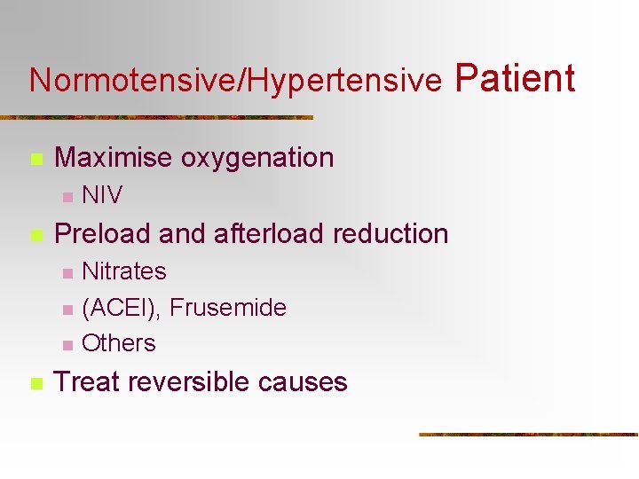 Normotensive/Hypertensive Patient n Maximise oxygenation n n Preload and afterload reduction n n NIV