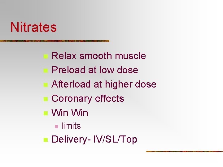 Nitrates n n n Relax smooth muscle Preload at low dose Afterload at higher