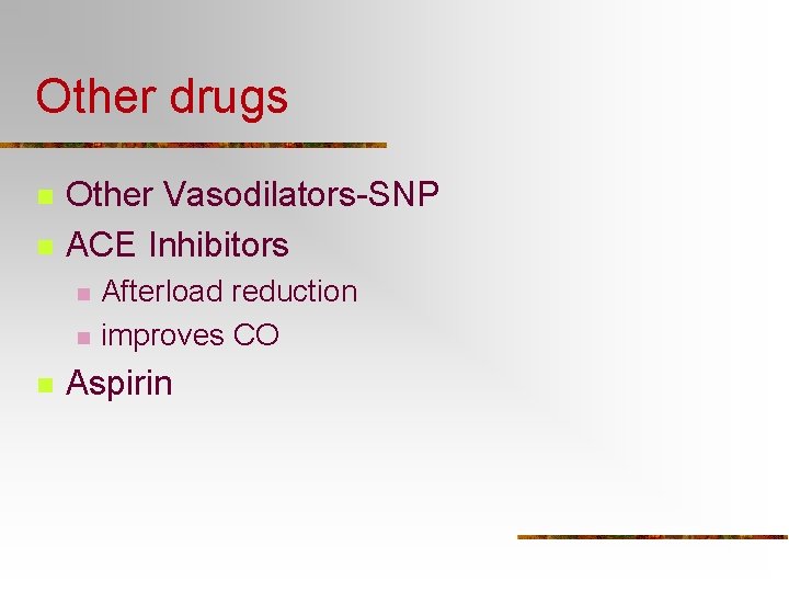 Other drugs n n Other Vasodilators-SNP ACE Inhibitors n n n Afterload reduction improves