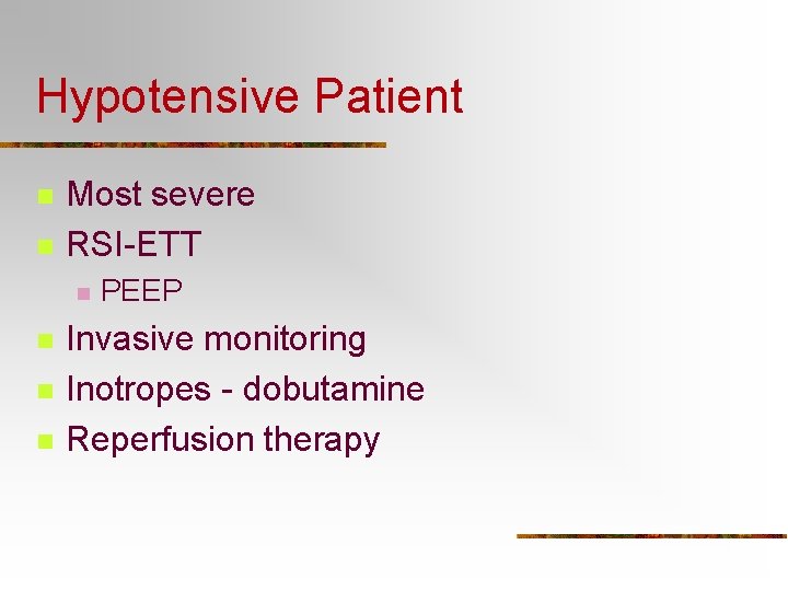 Hypotensive Patient n n Most severe RSI-ETT n n PEEP Invasive monitoring Inotropes -