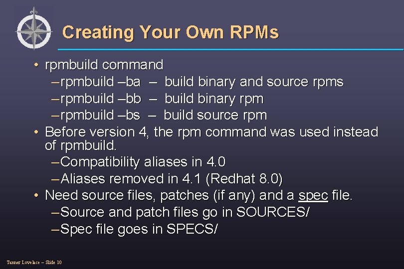 Creating Your Own RPMs • rpmbuild command – rpmbuild –ba – build binary and