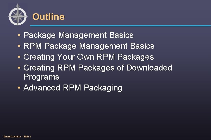 Outline • • Package Management Basics RPM Package Management Basics Creating Your Own RPM