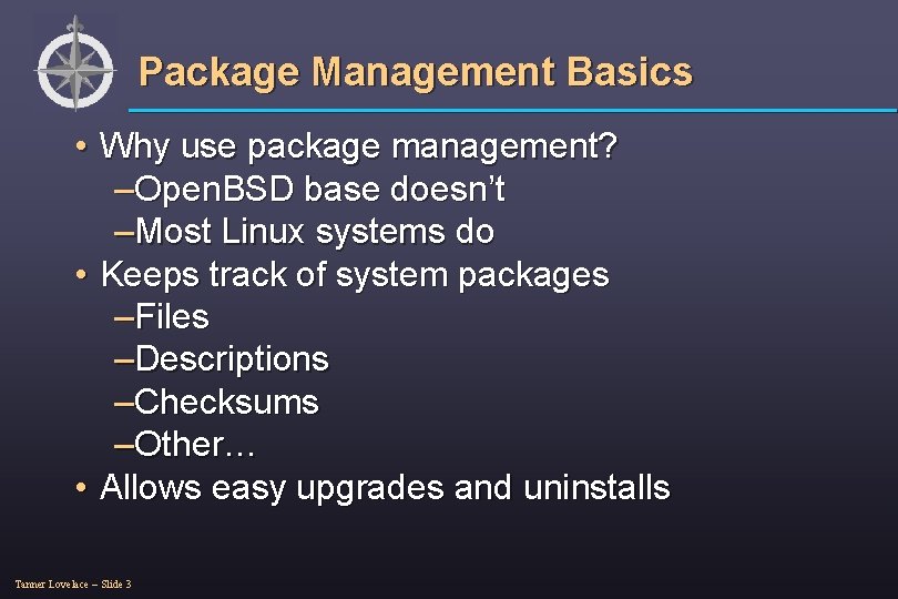 Package Management Basics • Why use package management? –Open. BSD base doesn’t –Most Linux