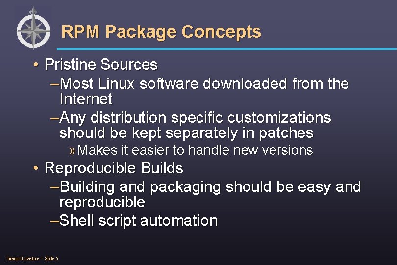 RPM Package Concepts • Pristine Sources –Most Linux software downloaded from the Internet –Any