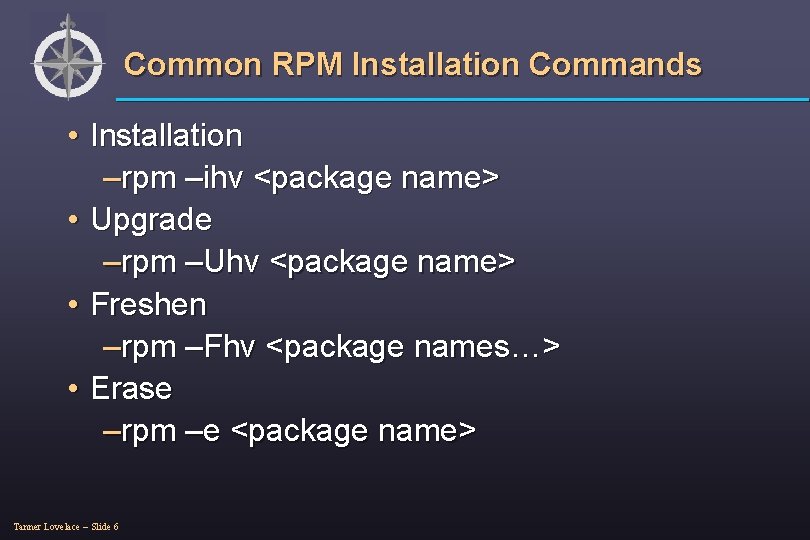 Common RPM Installation Commands • Installation –rpm –ihv <package name> • Upgrade –rpm –Uhv