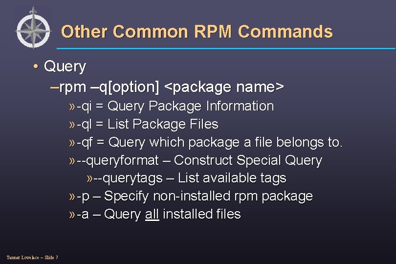 Other Common RPM Commands • Query –rpm –q[option] <package name> » -qi = Query