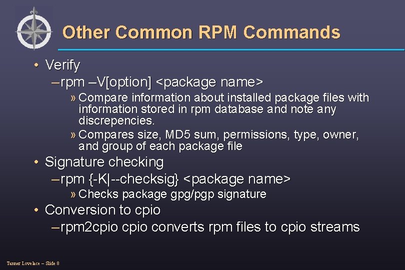 Other Common RPM Commands • Verify – rpm –V[option] <package name> » Compare information