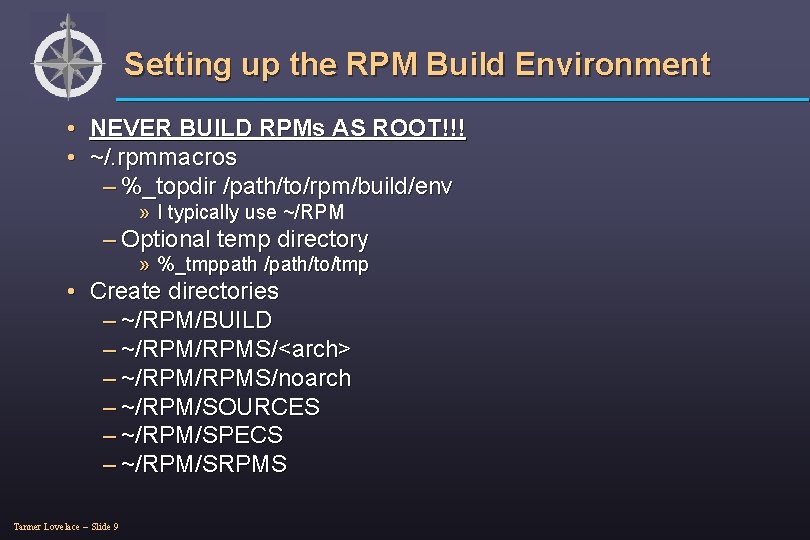 Setting up the RPM Build Environment • NEVER BUILD RPMs AS ROOT!!! • ~/.