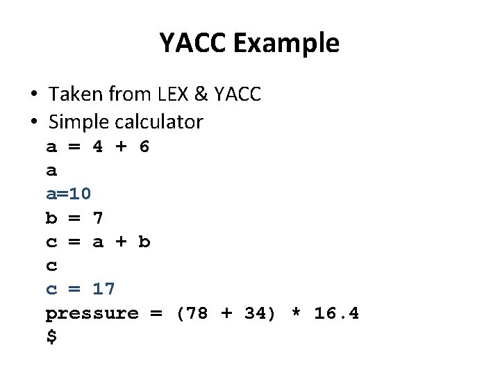 YACC Example • Taken from LEX & YACC • Simple calculator a = 4