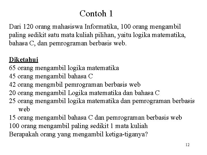 Contoh 1 Dari 120 orang mahasiswa Informatika, 100 orang mengambil paling sedikit satu mata