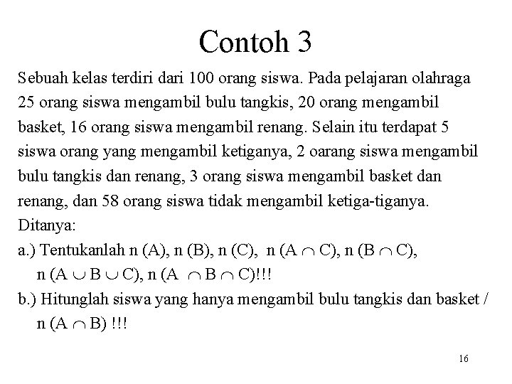 Contoh 3 Sebuah kelas terdiri dari 100 orang siswa. Pada pelajaran olahraga 25 orang