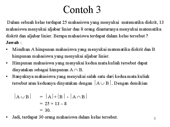 Contoh 3 Dalam sebuah kelas terdapat 25 mahasiswa yang menyukai matematika diskrit, 13 mahasiswa