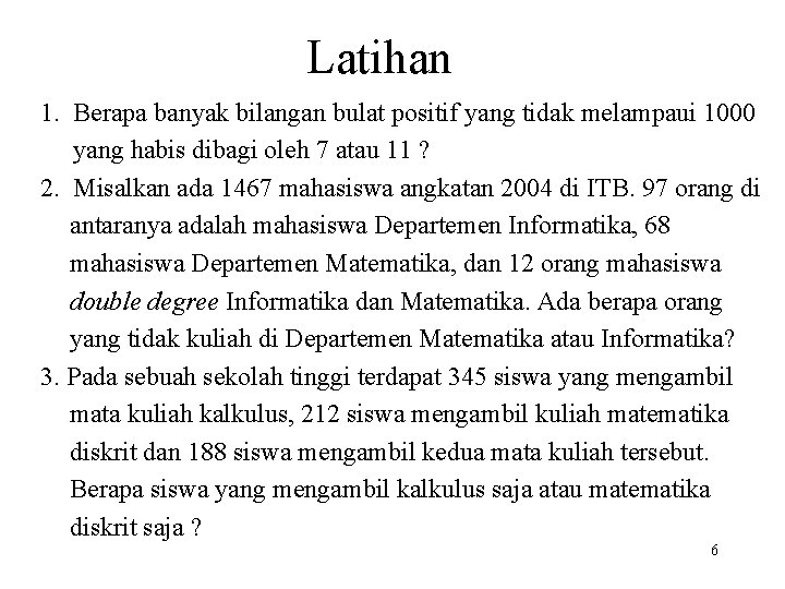 Latihan 1. Berapa banyak bilangan bulat positif yang tidak melampaui 1000 yang habis dibagi