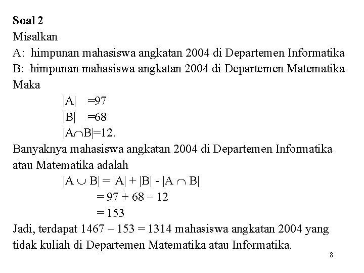 Soal 2 Misalkan A: himpunan mahasiswa angkatan 2004 di Departemen Informatika B: himpunan mahasiswa