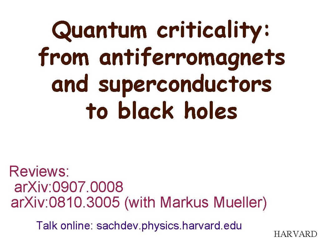 Quantum criticality: from antiferromagnets and superconductors to black holes Reviews: ar. Xiv: 0907. 0008