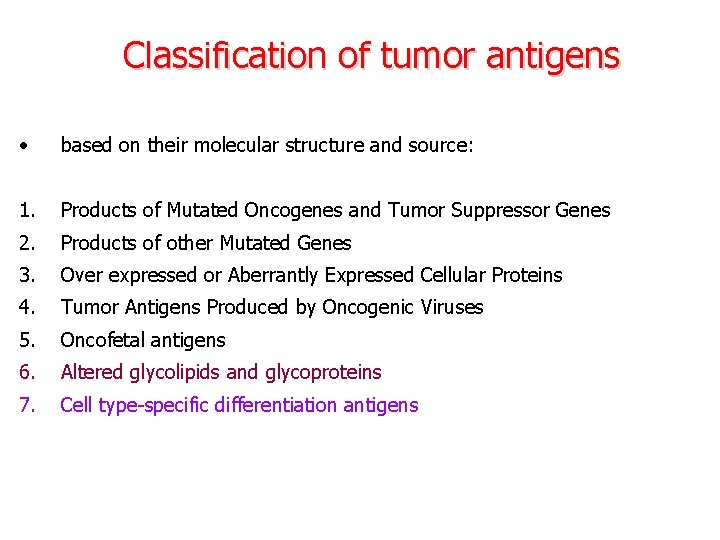 Classification of tumor antigens • based on their molecular structure and source: 1. Products