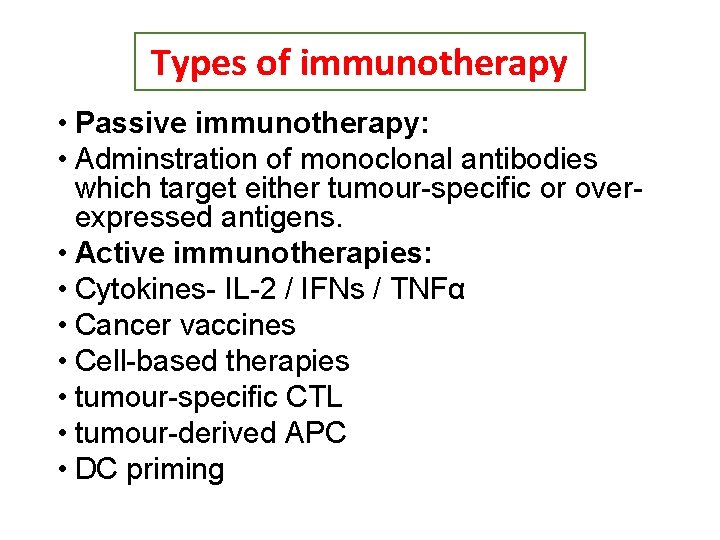 Types of immunotherapy • Passive immunotherapy: • Adminstration of monoclonal antibodies which target either