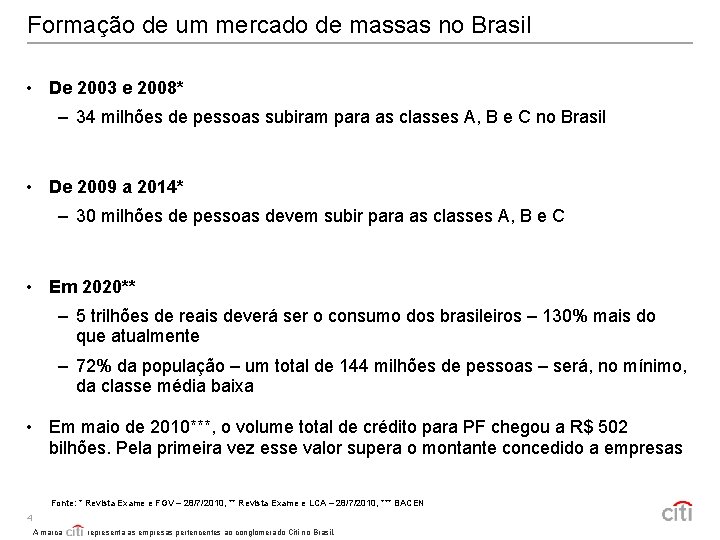 Formação de um mercado de massas no Brasil • De 2003 e 2008* –