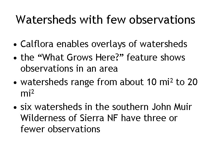 Watersheds with few observations • Calflora enables overlays of watersheds • the “What Grows