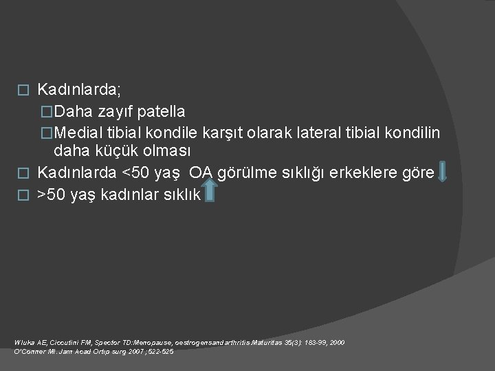 Kadınlarda; �Daha zayıf patella �Medial tibial kondile karşıt olarak lateral tibial kondilin daha küçük