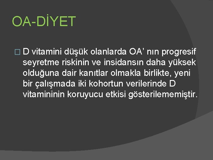 OA-DİYET �D vitamini düşük olanlarda OA’ nın progresif seyretme riskinin ve insidansın daha yüksek