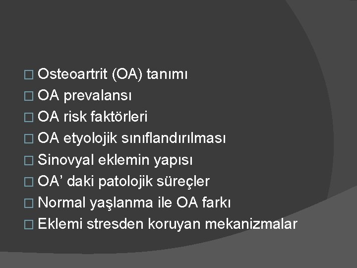 � Osteoartrit (OA) tanımı � OA prevalansı � OA risk faktörleri � OA etyolojik