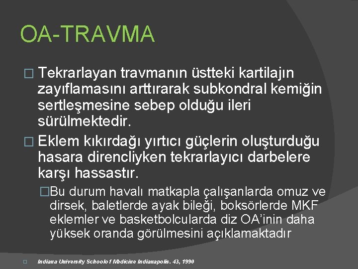 OA-TRAVMA � Tekrarlayan travmanın üstteki kartilajın zayıflamasını arttırarak subkondral kemiğin sertleşmesine sebep olduğu ileri