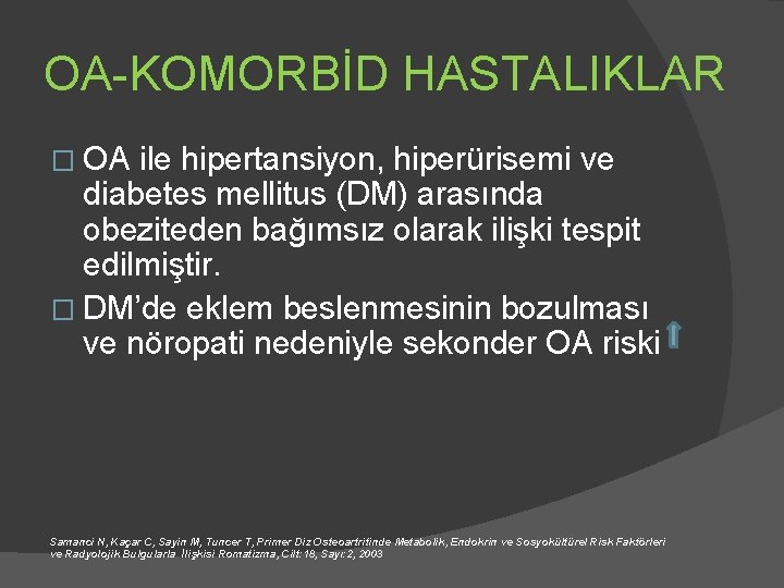 OA-KOMORBİD HASTALIKLAR � OA ile hipertansiyon, hiperürisemi ve diabetes mellitus (DM) arasında obeziteden bağımsız