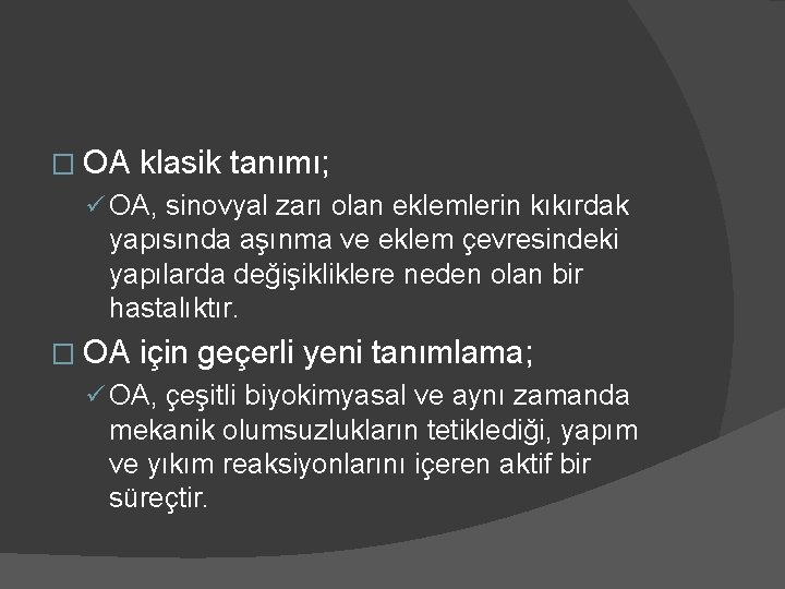 � OA klasik tanımı; ü OA, sinovyal zarı olan eklemlerin kıkırdak yapısında aşınma ve