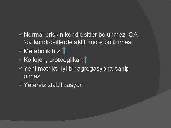 ü Normal erişkin kondrositler bölünmez; OA ‘da kondrositlerde aktif hücre bölünmesi ü Metabolik hız