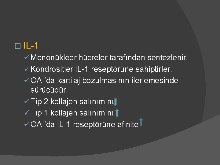 � IL-1 ü Mononükleer hücreler tarafından sentezlenir. ü Kondrositler IL-1 reseptörüne sahiptirler. ü OA