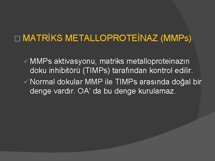 � MATRİKS METALLOPROTEİNAZ (MMPs) ü MMPs aktivasyonu, matriks metalloproteinazın doku inhibitörü (TIMPs) tarafından kontrol