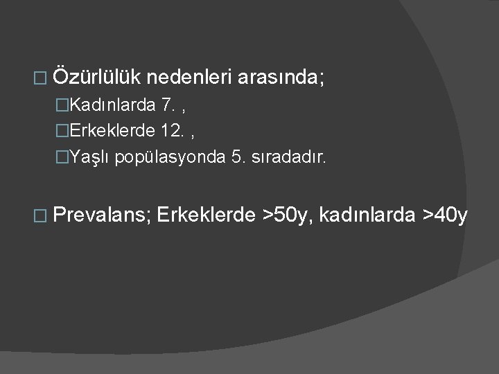 � Özürlülük nedenleri arasında; �Kadınlarda 7. , �Erkeklerde 12. , �Yaşlı popülasyonda 5. sıradadır.