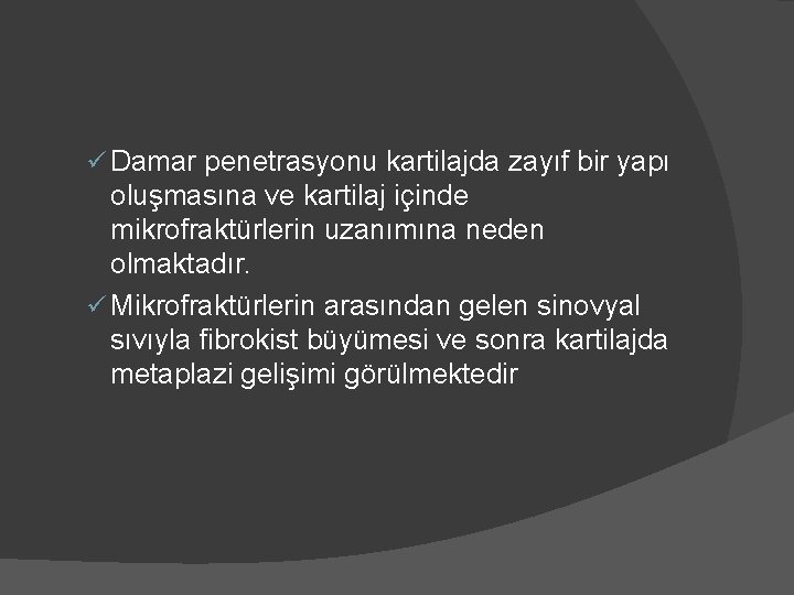 ü Damar penetrasyonu kartilajda zayıf bir yapı oluşmasına ve kartilaj içinde mikrofraktürlerin uzanımına neden