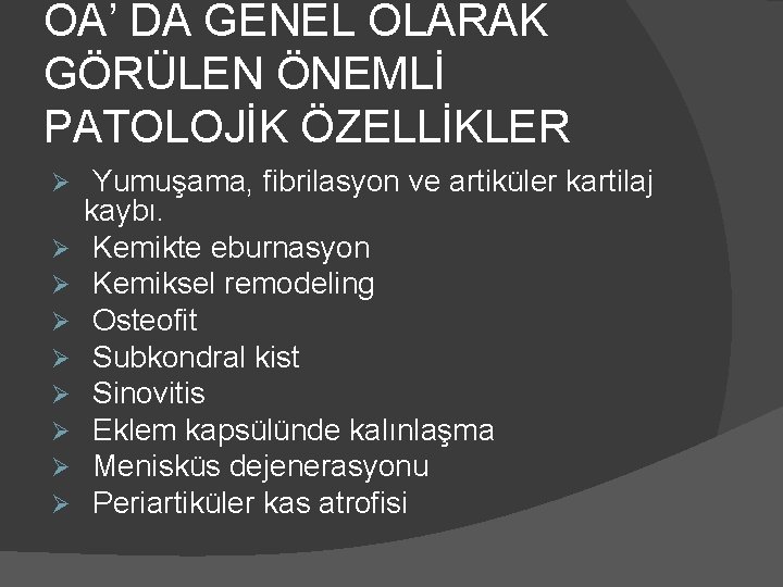 OA’ DA GENEL OLARAK GÖRÜLEN ÖNEMLİ PATOLOJİK ÖZELLİKLER Ø Ø Ø Ø Ø Yumuşama,