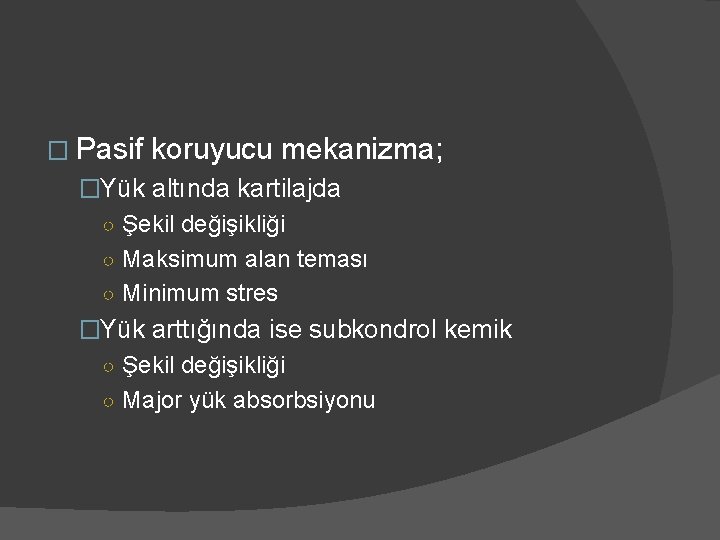 � Pasif koruyucu mekanizma; �Yük altında kartilajda ○ Şekil değişikliği ○ Maksimum alan teması