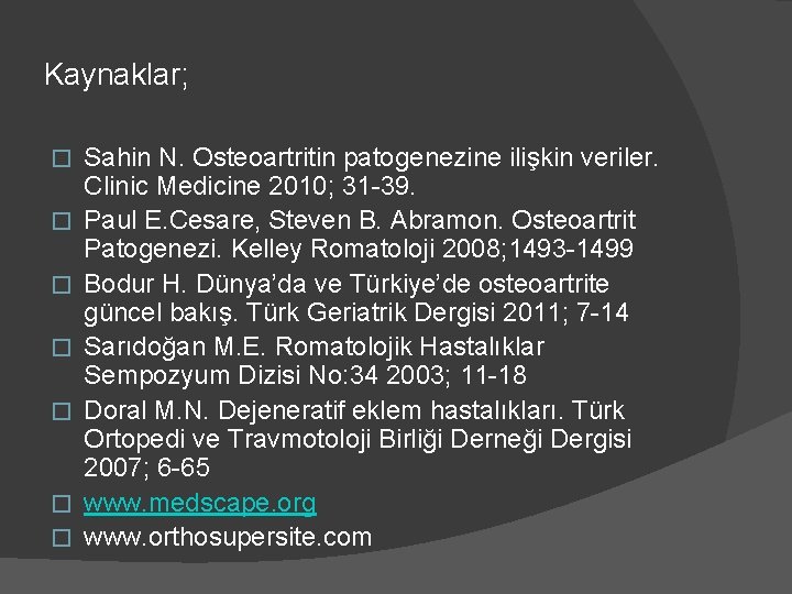 Kaynaklar; � � � � Sahin N. Osteoartritin patogenezine ilişkin veriler. Clinic Medicine 2010;