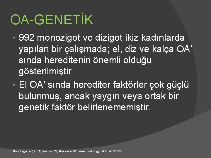 OA-GENETİK • 992 monozigot ve dizigot ikiz kadınlarda yapılan bir çalışmada; el, diz ve