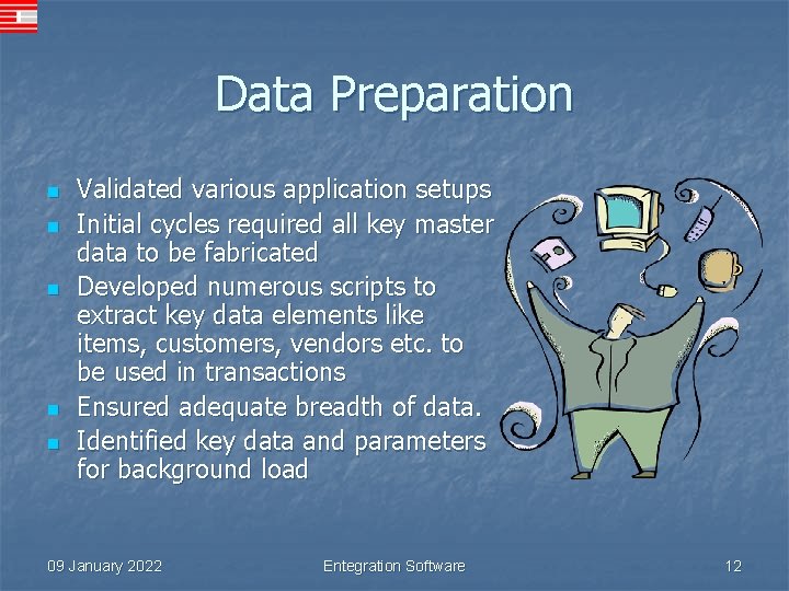 Data Preparation n n Validated various application setups Initial cycles required all key master